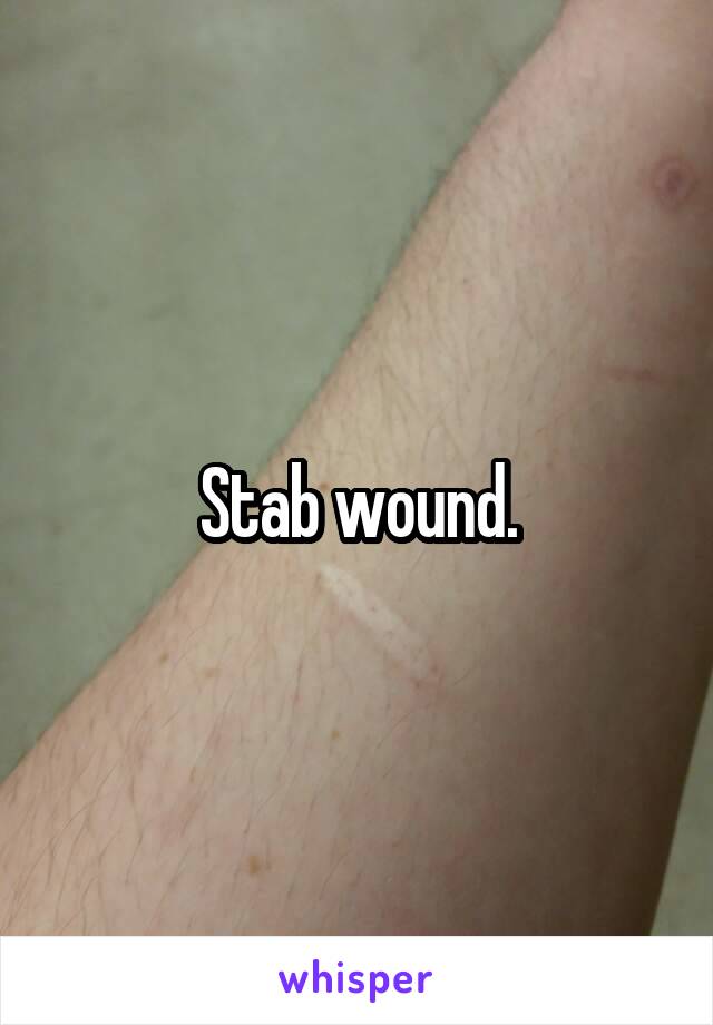 Stab wound.