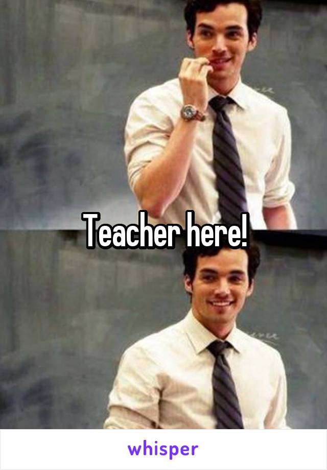 Teacher here!