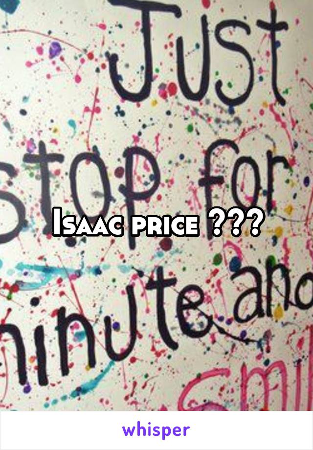 Isaac price 😍😍😍