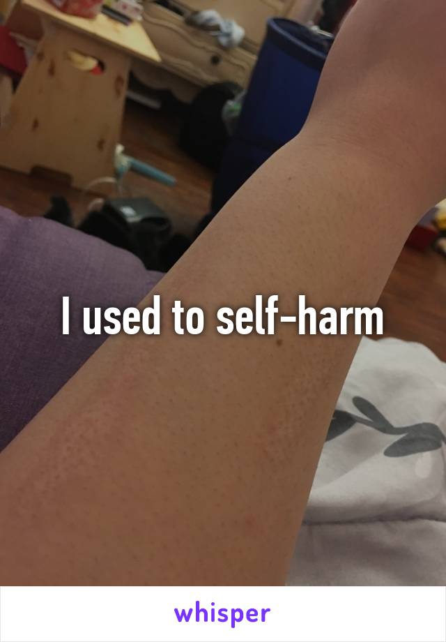 I used to self-harm