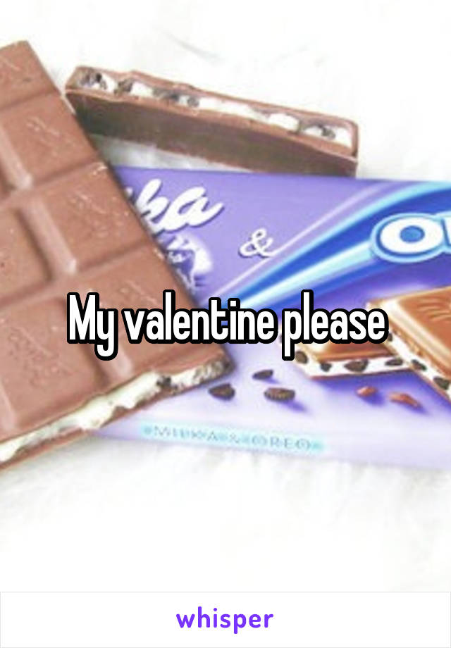 My valentine please