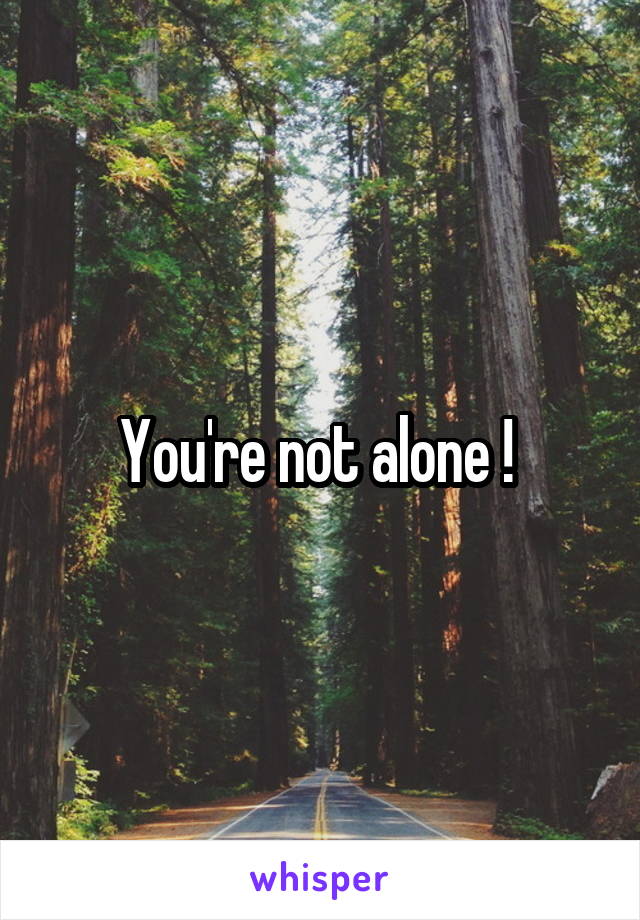 You're not alone ! 