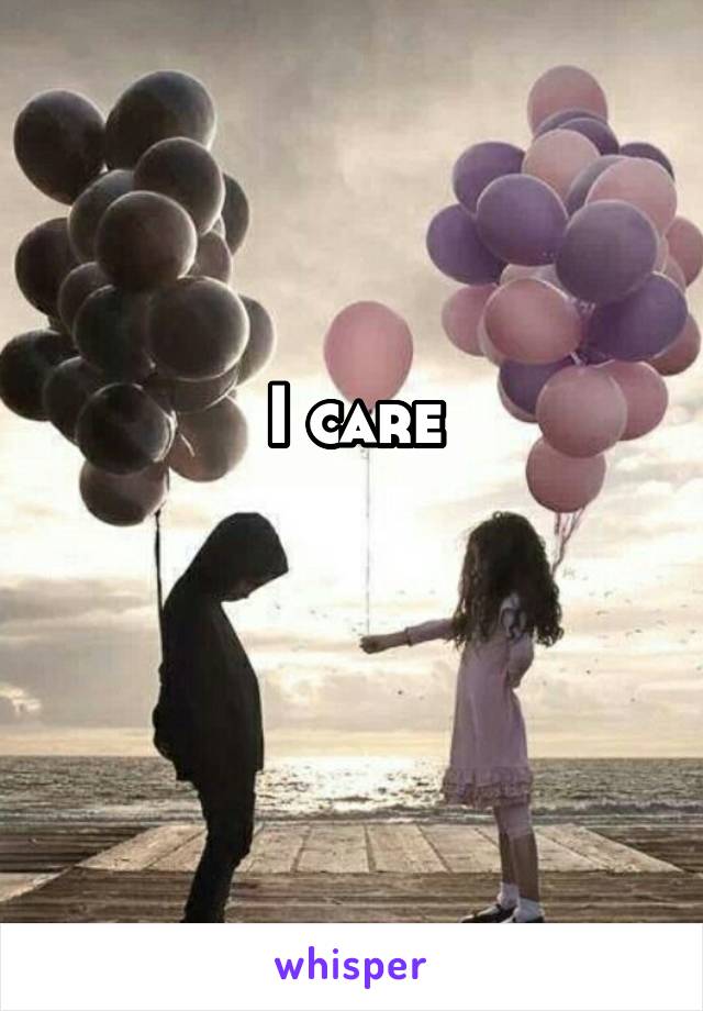 I care


