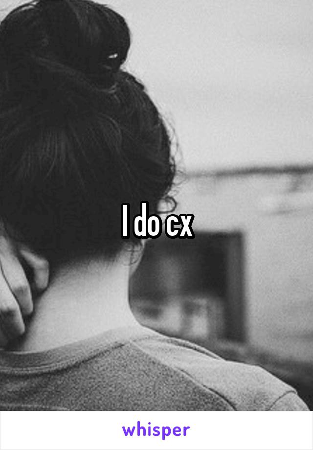 I do cx