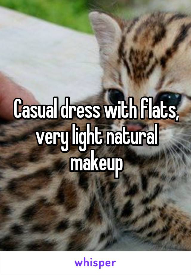 Casual dress with flats, very light natural makeup