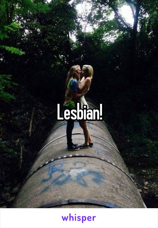 Lesbian!