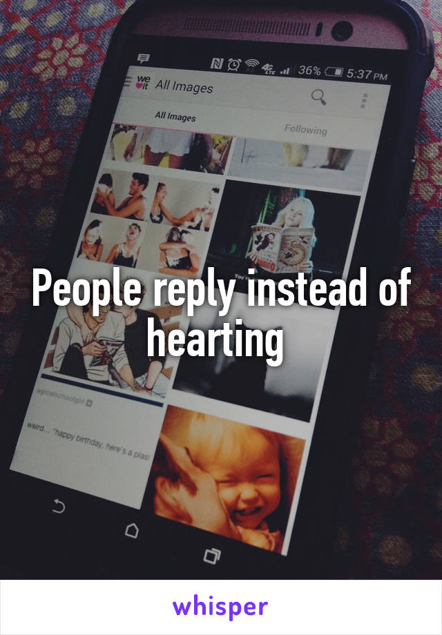 People reply instead of hearting 