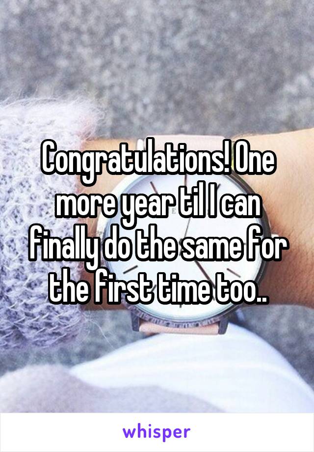 Congratulations! One more year til I can finally do the same for the first time too..