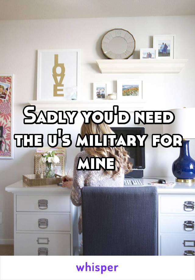 Sadly you'd need the u's military for mine 