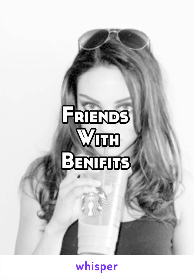 Friends 
With
Benifits 