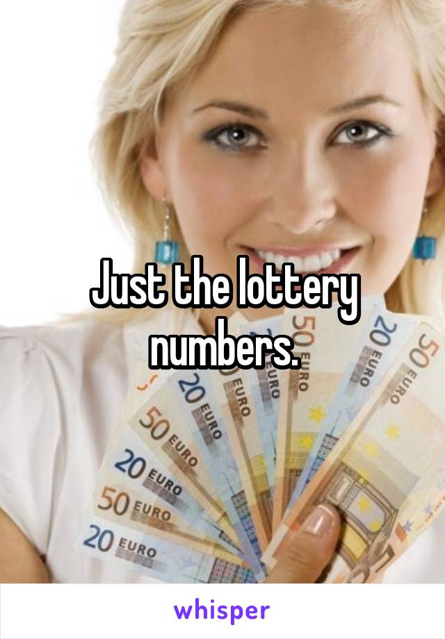 Just the lottery numbers.