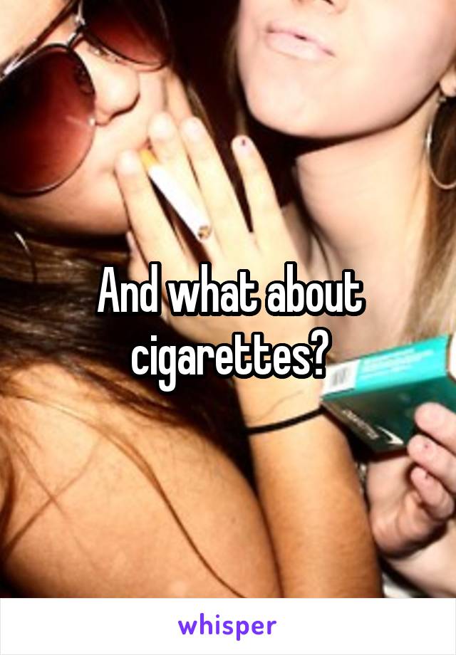 And what about cigarettes?