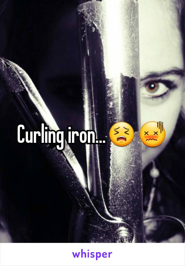 Curling iron...😣😖