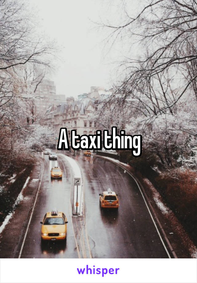 A taxi thing