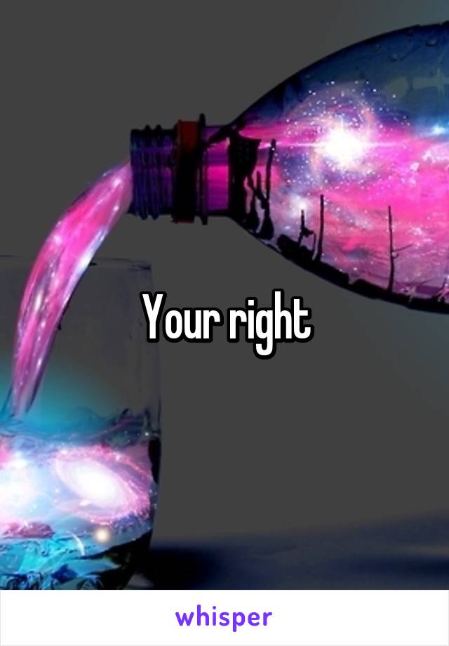 Your right