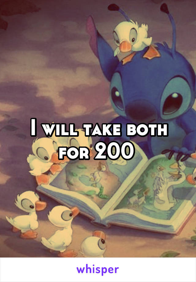 I will take both for 200 