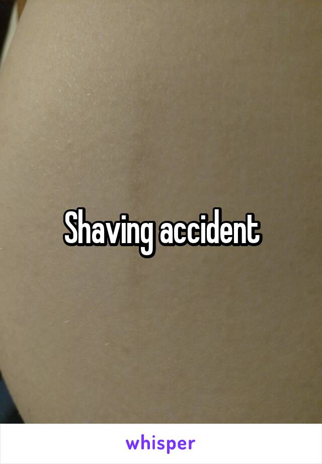 Shaving accident