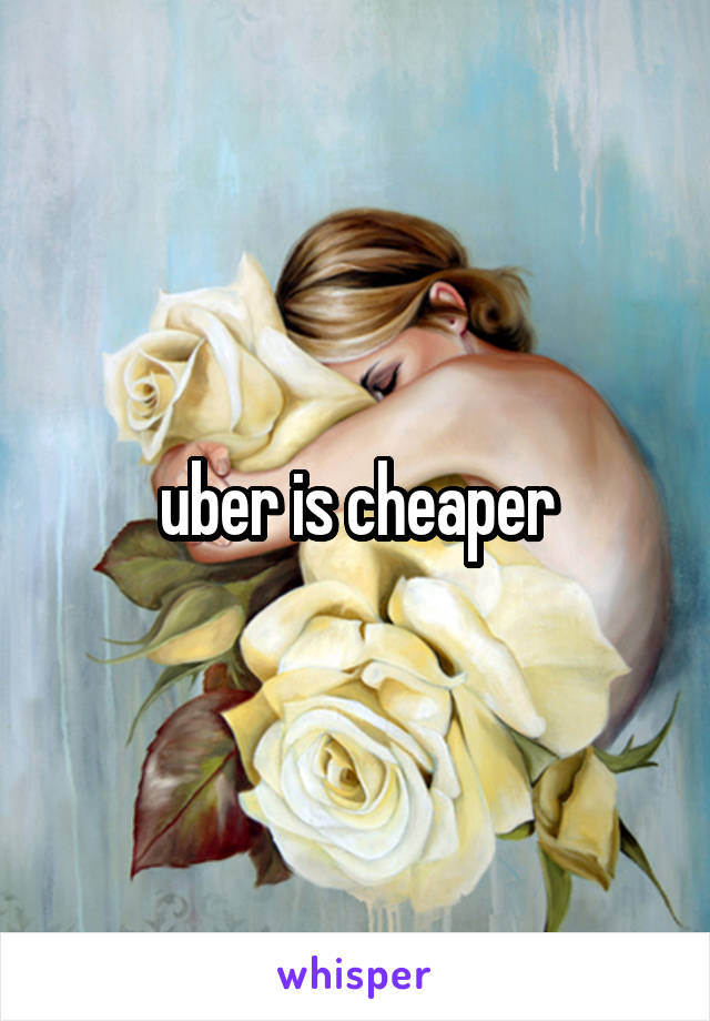 uber is cheaper