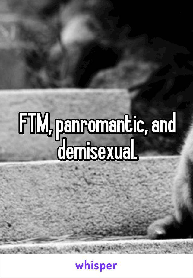 FTM, panromantic, and demisexual.