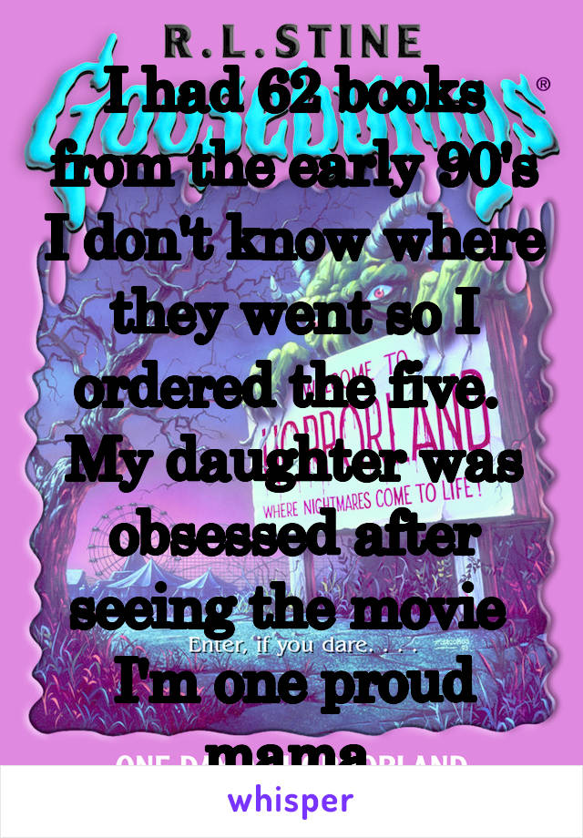 I had 62 books from the early 90's I don't know where they went so I ordered the five. 
My daughter was obsessed after seeing the movie 
I'm one proud mama 