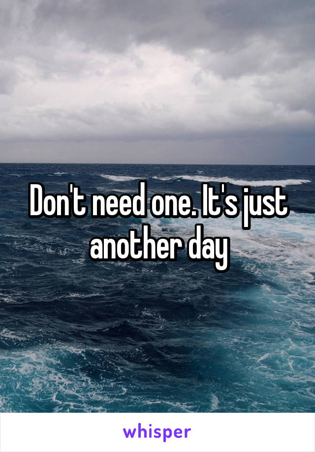 Don't need one. It's just another day