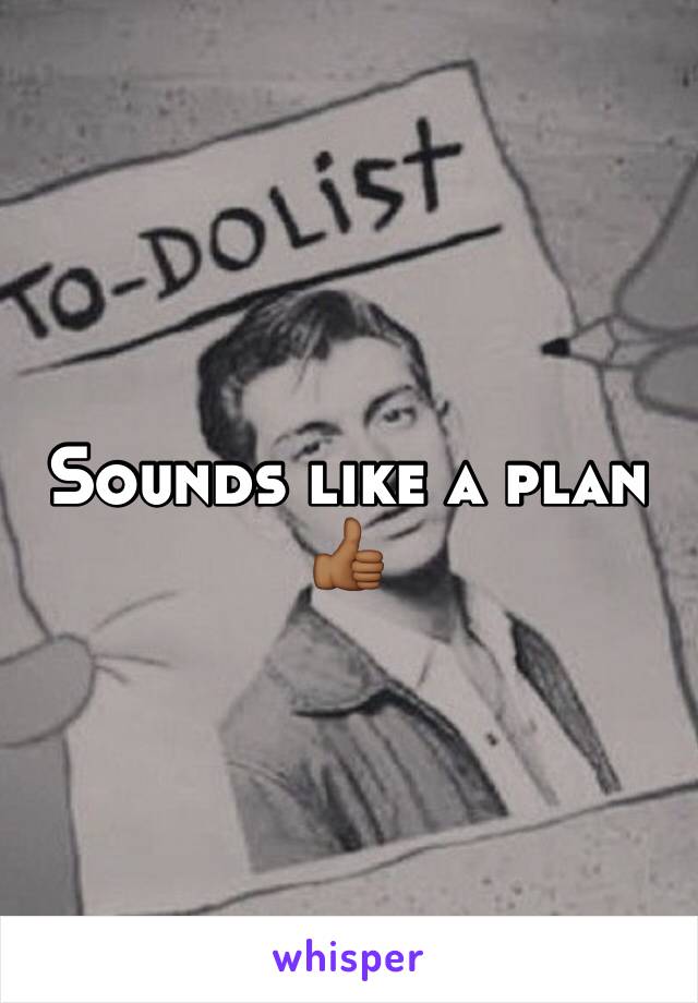 Sounds like a plan 👍🏾
