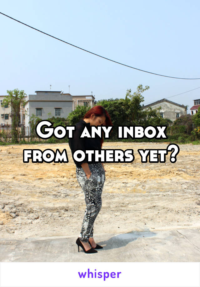 Got any inbox from others yet?