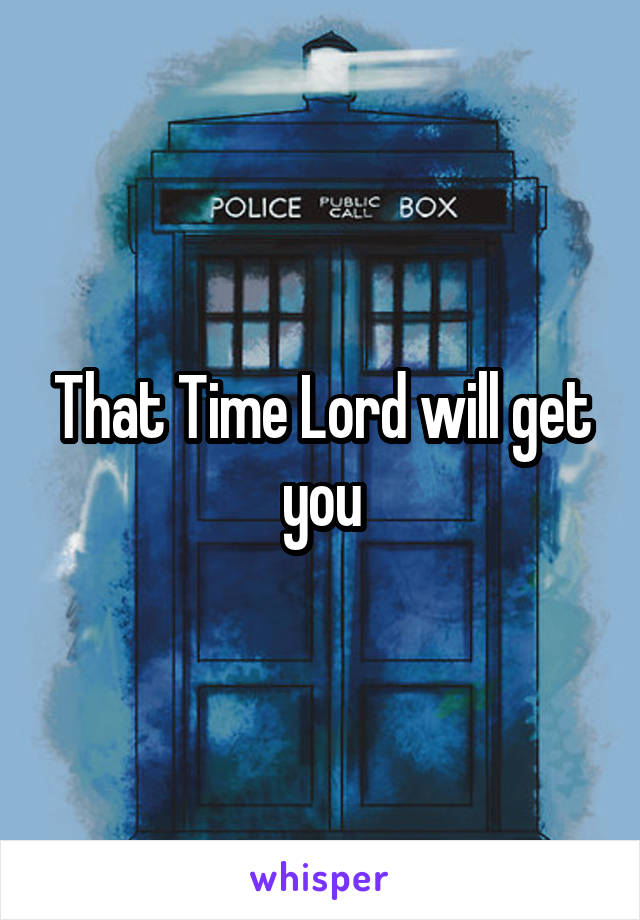 That Time Lord will get you
