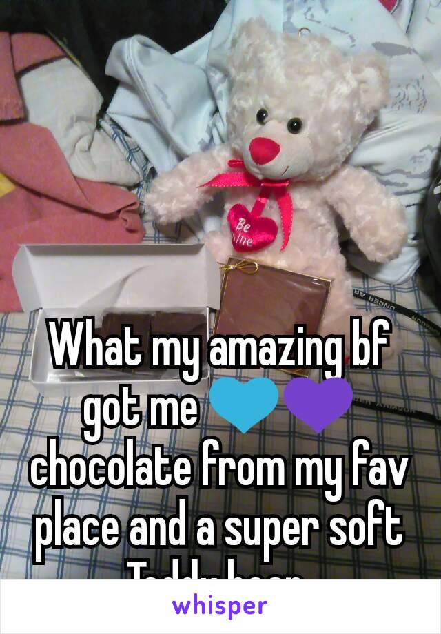 What my amazing bf got me 💙💜 chocolate from my fav place and a super soft Teddy bear 
