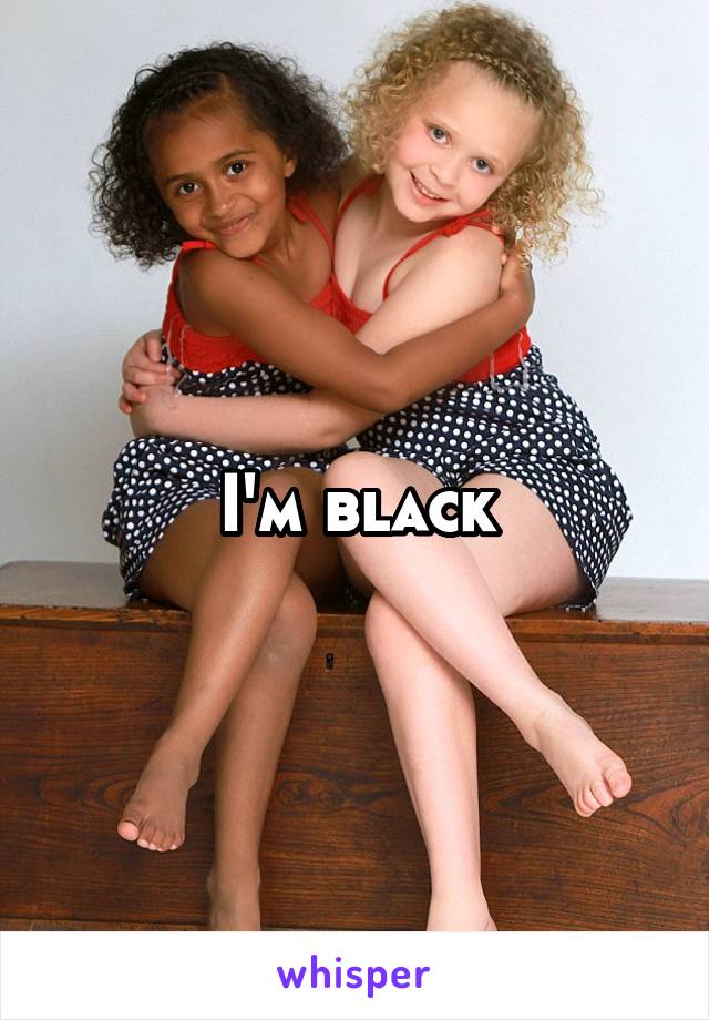 I'm black