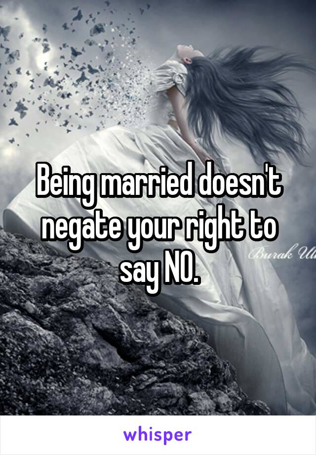 Being married doesn't negate your right to say NO.