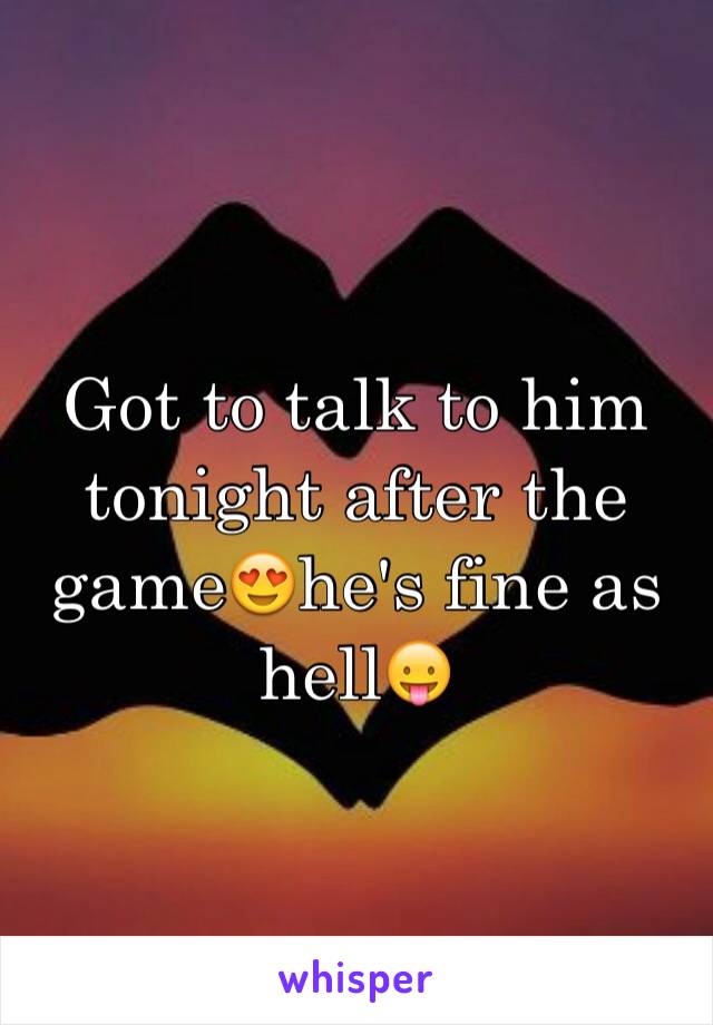 Got to talk to him tonight after the game😍he's fine as hell😛