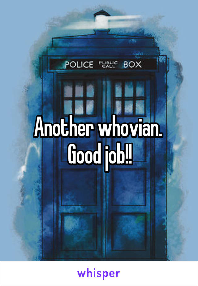 Another whovian. 
Good job!!
