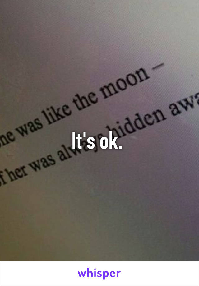 It's ok. 