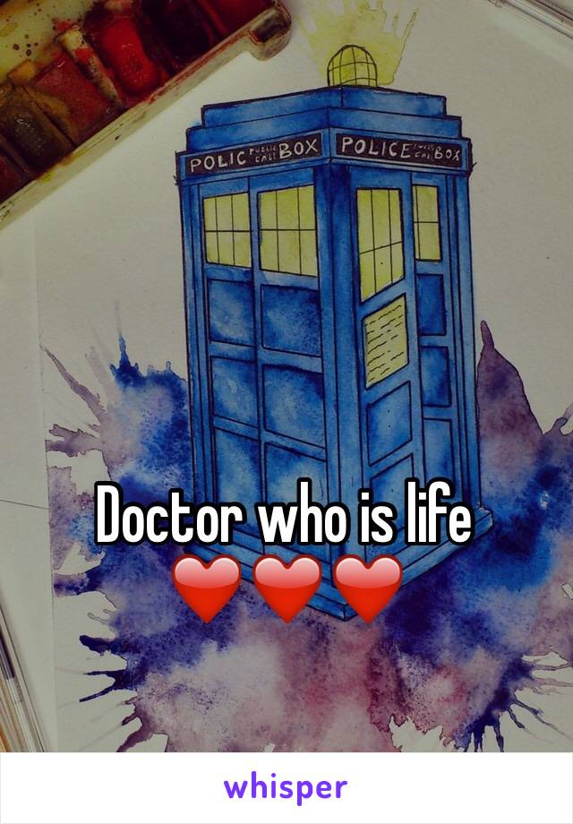 Doctor who is life ❤️❤️❤️
