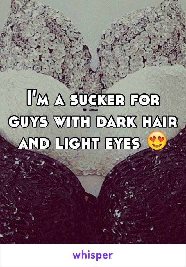 I'm a sucker for guys with dark hair and light eyes 😍