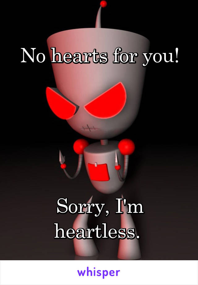 No hearts for you!





Sorry, I'm heartless. 