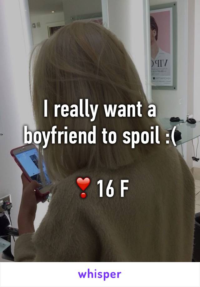 I really want a boyfriend to spoil :(

❣16 F