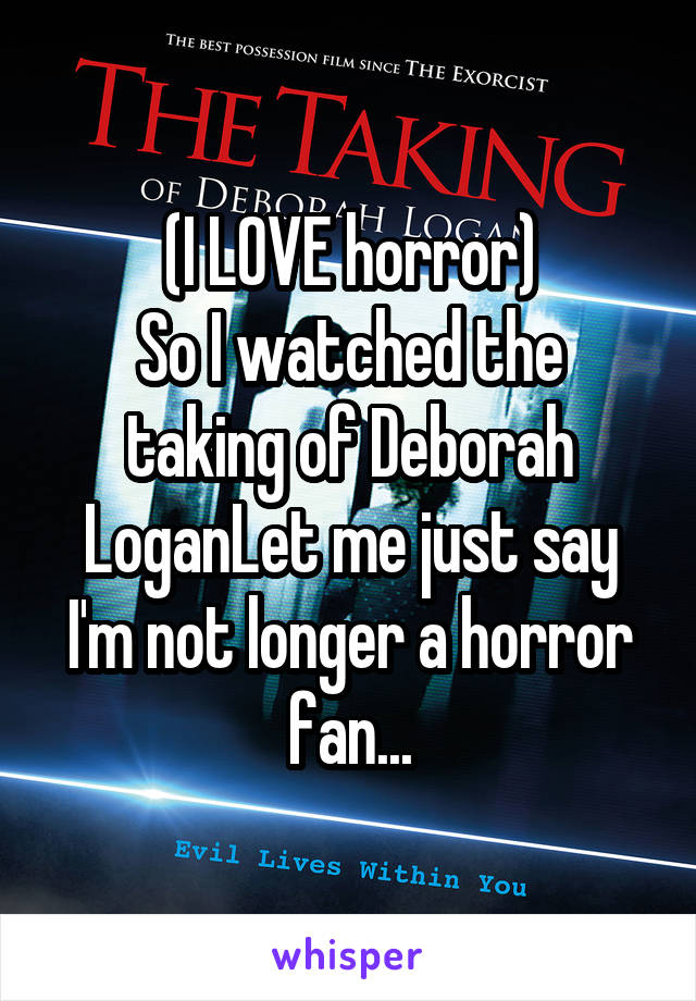 (I LOVE horror)
So I watched the taking of Deborah LoganLet me just say I'm not longer a horror fan...