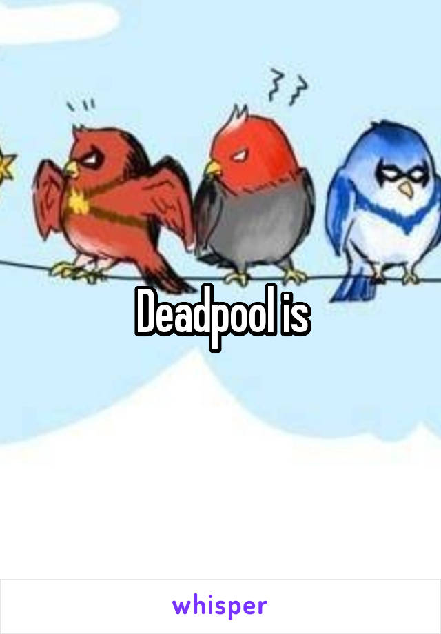 Deadpool is