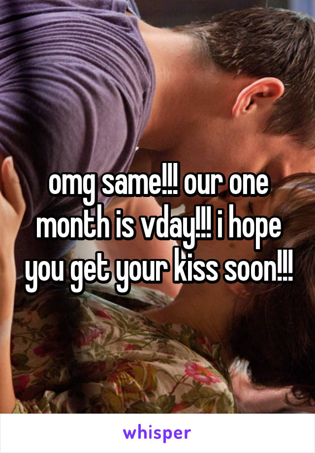 omg same!!! our one month is vday!!! i hope you get your kiss soon!!!