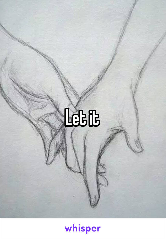 Let it 