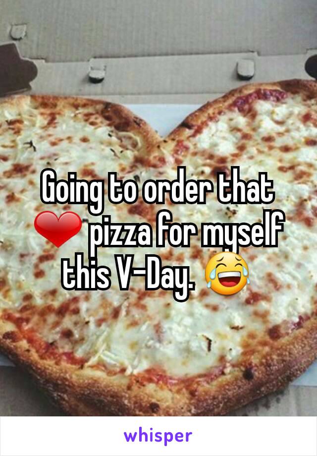 Going to order that ❤ pizza for myself this V-Day. 😂