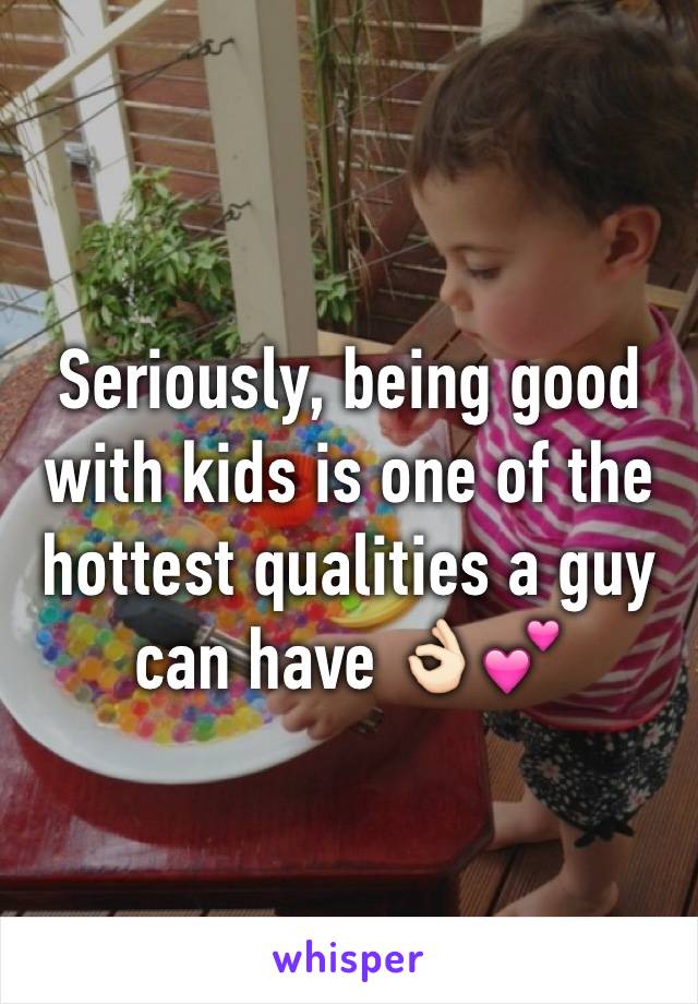 Seriously, being good with kids is one of the hottest qualities a guy can have 👌🏻💕