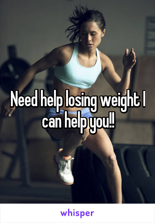 Need help losing weight I can help you!!