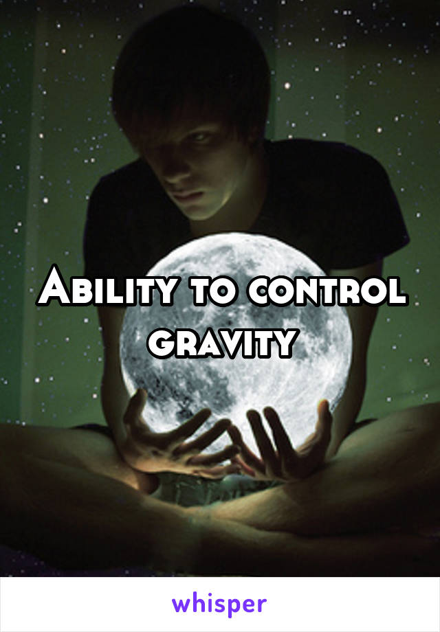 Ability to control gravity