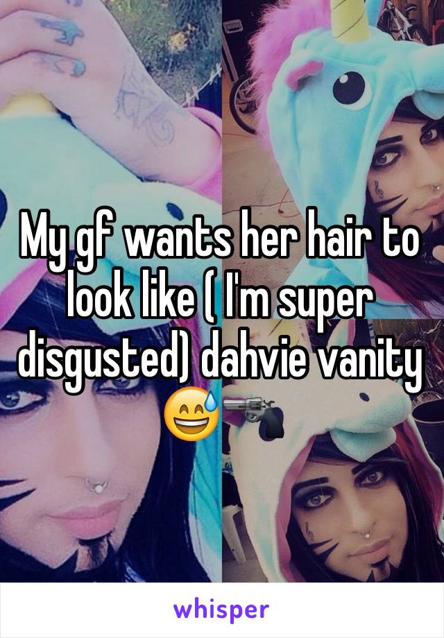 My gf wants her hair to look like ( I'm super disgusted) dahvie vanity  😅🔫