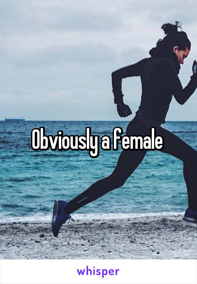 Obviously a female 