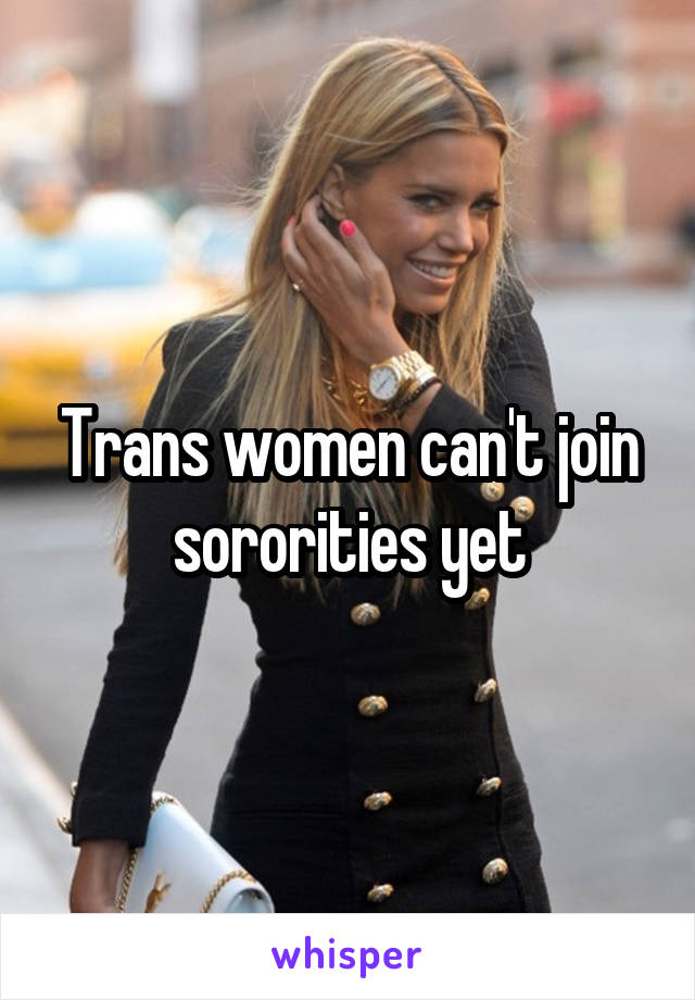 Trans women can't join sororities yet