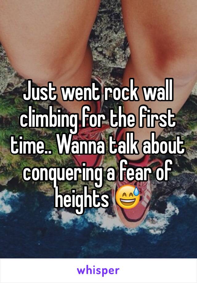 Just went rock wall climbing for the first time.. Wanna talk about conquering a fear of heights 😅